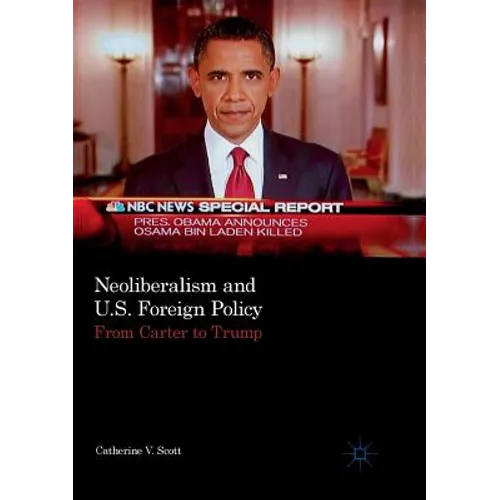 Neoliberalism and U.S. Foreign Policy: From Carter to Trump - Paperback