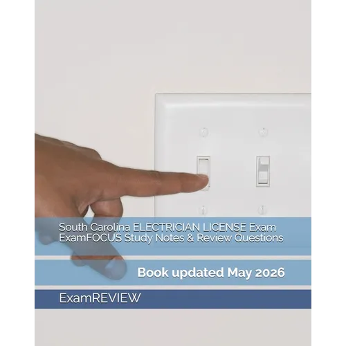 South Carolina ELECTRICIAN LICENSE Exam ExamFOCUS Study Notes & Review Questions - Paperback