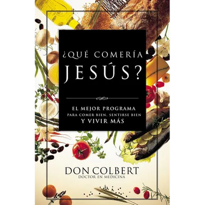 Que Comeria Jesus?: El Mejor Programa Para Comer Bien, Sentirse Bien, y Vivir Mas = What Would Jesus Eat - Paperback