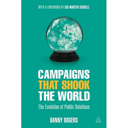 Campaigns That Shook the World: The Evolution of Public Relations - Paperback