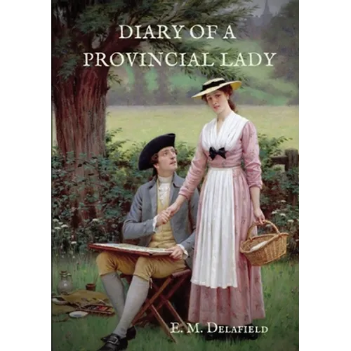 Diary of a Provincial Lady: A biography work by the Author of Thank Heaven Fasting, Faster! Faster!, The Way Things Are - Paperback