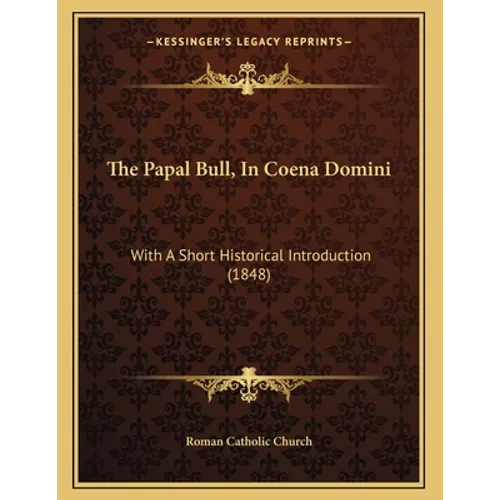 The Papal Bull, In Coena Domini: With A Short Historical Introduction (1848) - Paperback