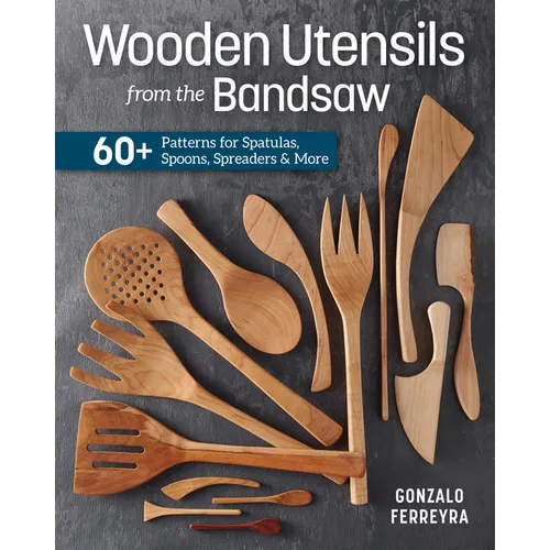 Wooden Utensils from the Bandsaw: 60+ Patterns for Spatulas, Spoons, Spreaders & More - Paperback