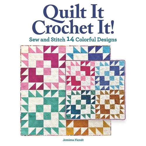 Quilt It, Crochet It!: Sew and Stitch 14 Colorful Designs - Paperback
