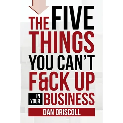 The Five Things You Can't F&ck Up In Your Business - Paperback