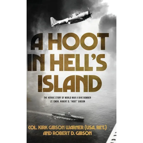A Hoot in Hell's Island: The Heroic Story of World War II Dive Bomber Lt. Cmdr. Robert D. "Hoot" Gibson - Hardcover
