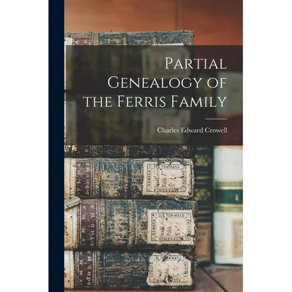 Partial Genealogy of the Ferris Family - Paperback