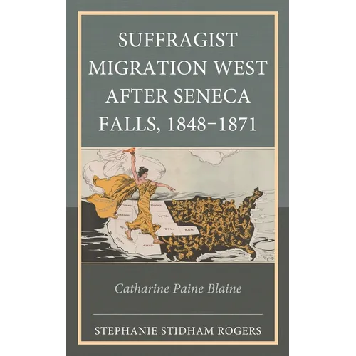 Suffragist Migration West After Seneca Falls, 1848-1871: Catharine Paine Blaine - Hardcover