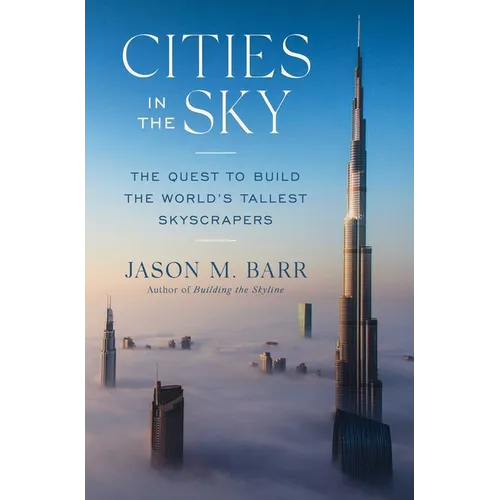 Cities in the Sky: The Quest to Build the World's Tallest Skyscrapers - Hardcover