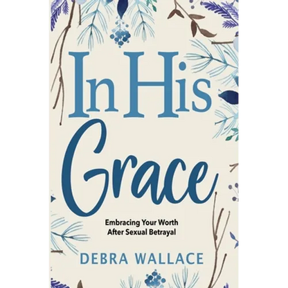 In His Grace: Embracing Your Worth After Sexual Betrayal - Paperback