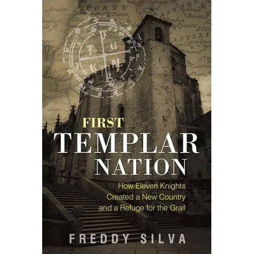 First Templar Nation: How Eleven Knights Created a New Country and a Refuge for the Grail - Paperback