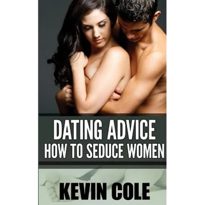 Dating Advice: How to Seduce Women - Paperback
