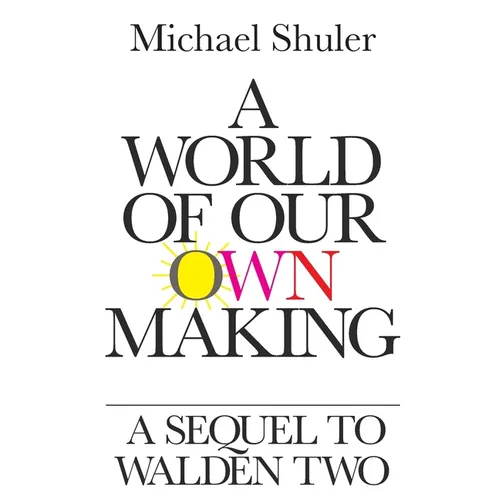 A World of Our Own Making: A Sequel to Walden Two - Paperback