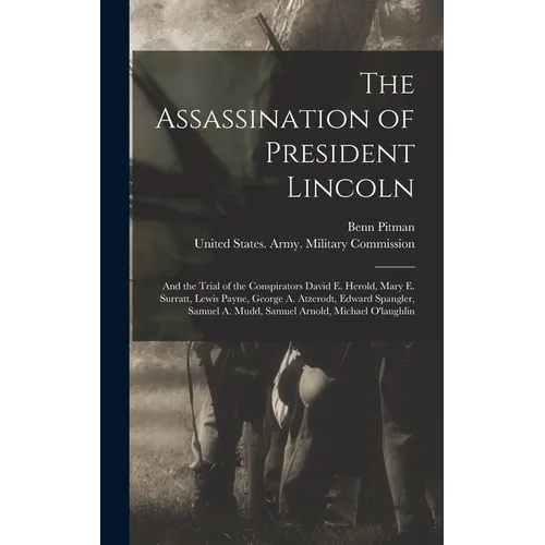 The Assassination of President Lincoln: And the Trial of the Conspirators David E. Herold, Mary E. Surratt, Lewis Payne, George A. Atzerodt, Edward Sp - Hardcover