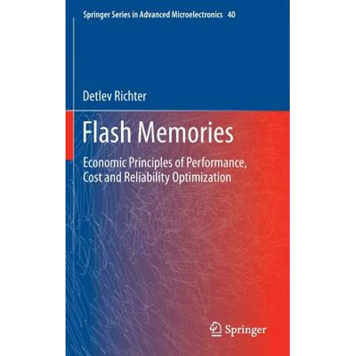 Flash Memories: Economic Principles of Performance, Cost and Reliability Optimization - Hardcover