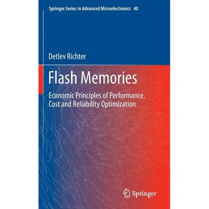 Flash Memories: Economic Principles of Performance, Cost and Reliability Optimization - Hardcover