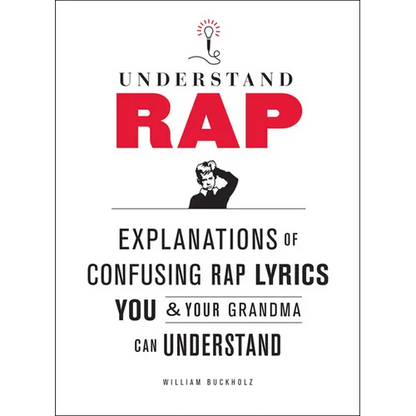 Understand Rap: Explanations of Confusing Rap Lyrics You and Your Grandma Can Understand - Paperback