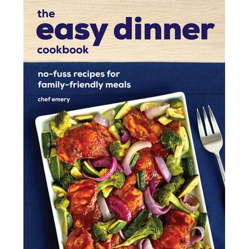 The Easy Dinner Cookbook: No-Fuss Recipes for Family-Friendly Meals - Paperback