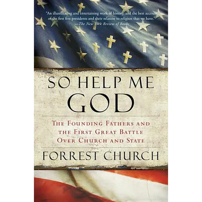 So Help Me God: The Founding Fathers and the First Great Battle Over Church and State - Paperback