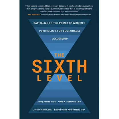 The Sixth Level: Capitalize on the Power of Women's Psychology for Sustainable Leadership - Hardcover