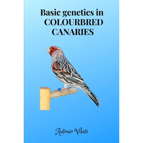 Basic genetics in COLOURBRED CANARIES - Paperback
