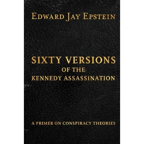 Sixty Versions of the Kennedy Assassination: A Primer on Conspiracy Theories - Paperback