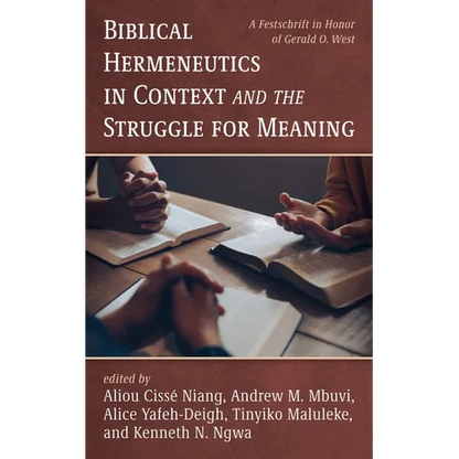 Biblical Hermeneutics in Context and the Struggle for Meaning: A Festschrift in Honor of Gerald O. West - Paperback