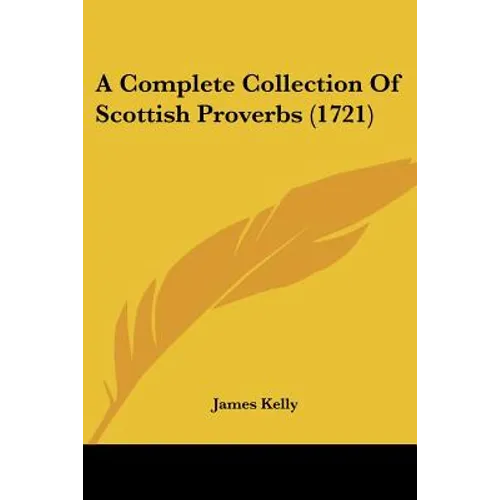 A Complete Collection Of Scottish Proverbs (1721) - Paperback
