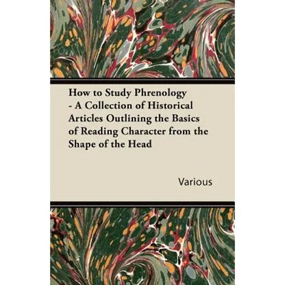 How to Study Phrenology - A Collection of Historical Articles Outlining the Basics of Reading Character from the Shape of the Head - Paperback