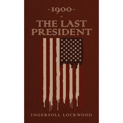 1900 or, The Last President: The Original 1896 Edition - Hardcover