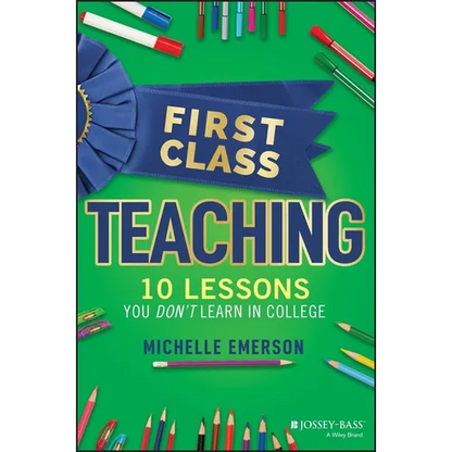 First Class Teaching: 10 Lessons You Don't Learn in College - Paperback