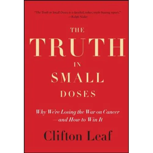 The Truth in Small Doses: Why We're Losing the War on Cancer - And How to Win It - Paperback