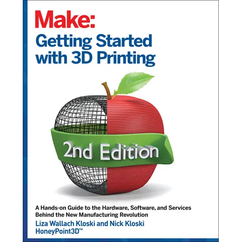 Getting Started with 3D Printing: A Hands-On Guide to the Hardware, Software, and Services That Make the 3D Printing Ecosystem - Paperback