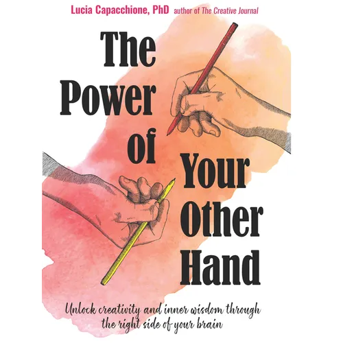 The Power of Your Other Hand: Unlock Creativity and Inner Wisdom Through the Right Side of Your Brain - Paperback