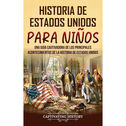 Historia de Estados Unidos para niños: Una guía cautivadora de los principales acontecimientos de la historia de Estados Unidos - Hardcover
