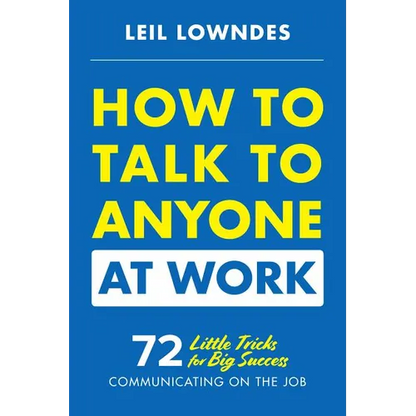 How to Talk to Anyone at Work: 72 Little Tricks for Big Success Communicating on the Job - Paperback
