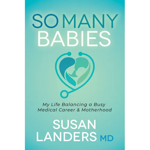 So Many Babies: My Life Balancing a Busy Medical Career & Motherhood - Paperback