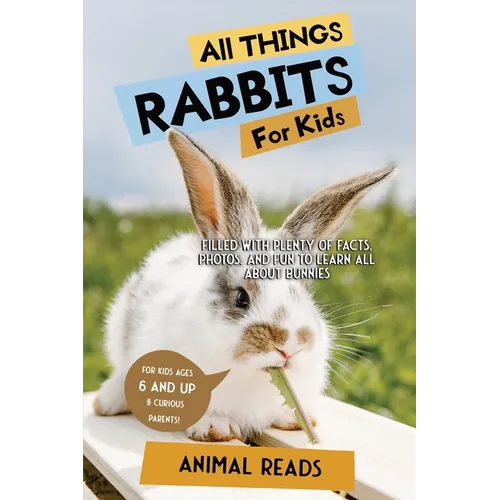 All Things Rabbits For Kids: Filled With Plenty of Facts, Photos, and Fun to Learn all About Bunnies - Paperback