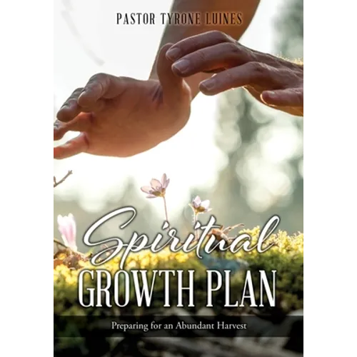 Spiritual Growth Plan: Preparing for an Abundant Harvest - Paperback