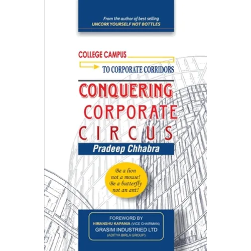 Conquering Corporate Circus: Be a lion not a mouse: Be a butterfly not an ant. - Paperback
