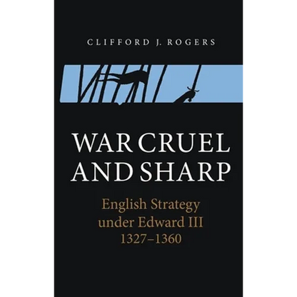 War Cruel and Sharp: English Strategy Under Edward III, 1327-1360 - Paperback