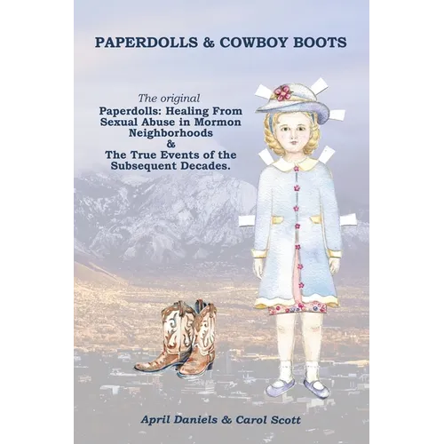 Paperdolls & Cowboy Boots: The Original Paperdolls: Healing From Sexual Abuse in Mormon Neighborhoods - Paperback