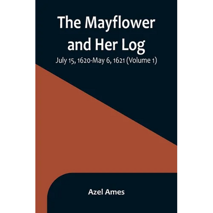 The Mayflower and Her Log; July 15, 1620-May 6, 1621 (Volume 1) - Paperback