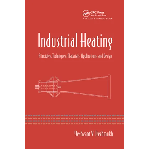 Industrial Heating: Principles, Techniques, Materials, Applications, and Design - Paperback
