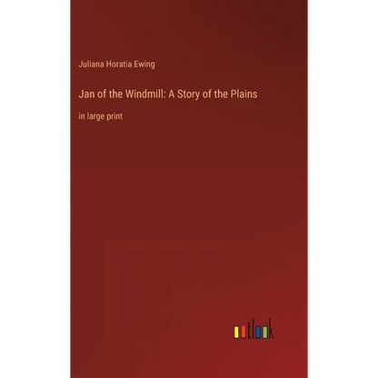Jan of the Windmill: A Story of the Plains: in large print - Hardcover