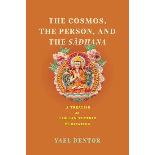 Cosmos, the Person, and the Sadhana: A Treatise on Tibetan Tantric Meditation - Paperback