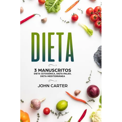 Dieta: 3 Manuscritos - Dieta Cetogénica, Dieta Paleo, Dieta Mediterránea (Libro en Español/Diet Book Spanish Version) - Paperback