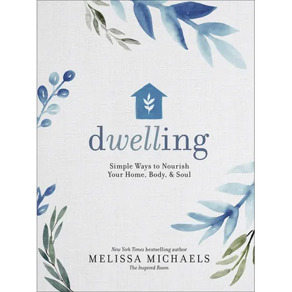 Dwelling: Simple Ways to Nourish Your Home, Body, and Soul - Hardcover