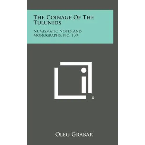 The Coinage of the Tulunids: Numismatic Notes and Monographs, No. 139 - Hardcover