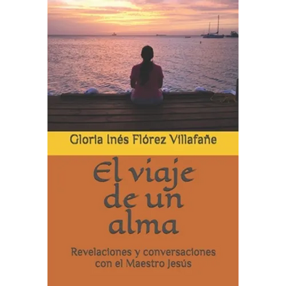 El viaje de un alma: Revelaciones y conversaciones con el Maestro Jesús - Paperback